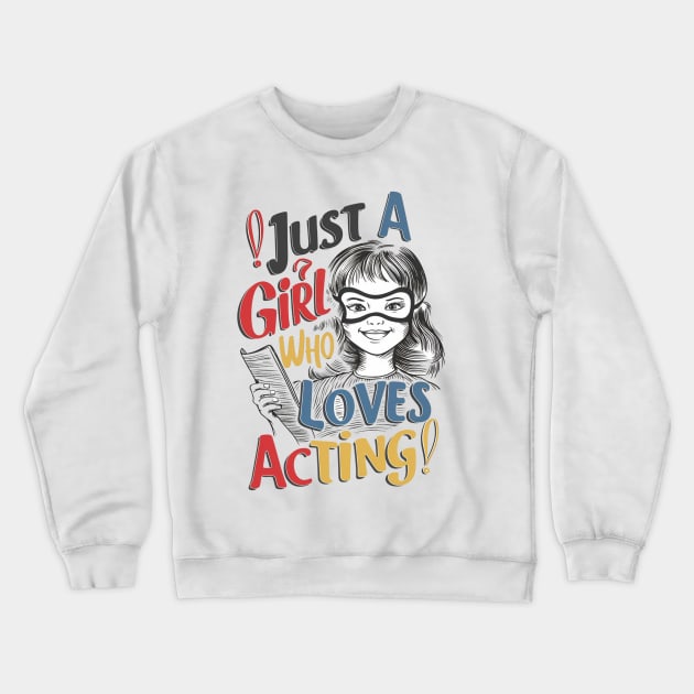 Just A Girl Who Loves Acting Crewneck Sweatshirt by alby store